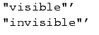 $\textstyle \parbox{30mm}{\verb'''visible'''
\verb'''invisible'''}$